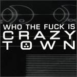 Crazy Town : Who The Fuck Is Crazy Town?